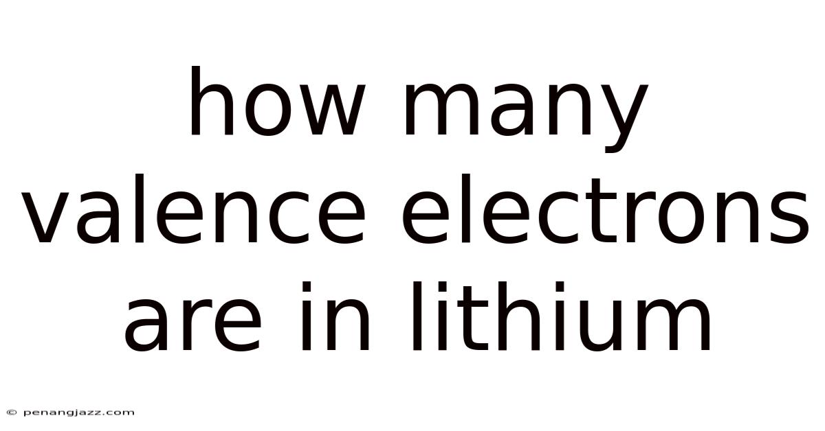 How Many Valence Electrons Are In Lithium
