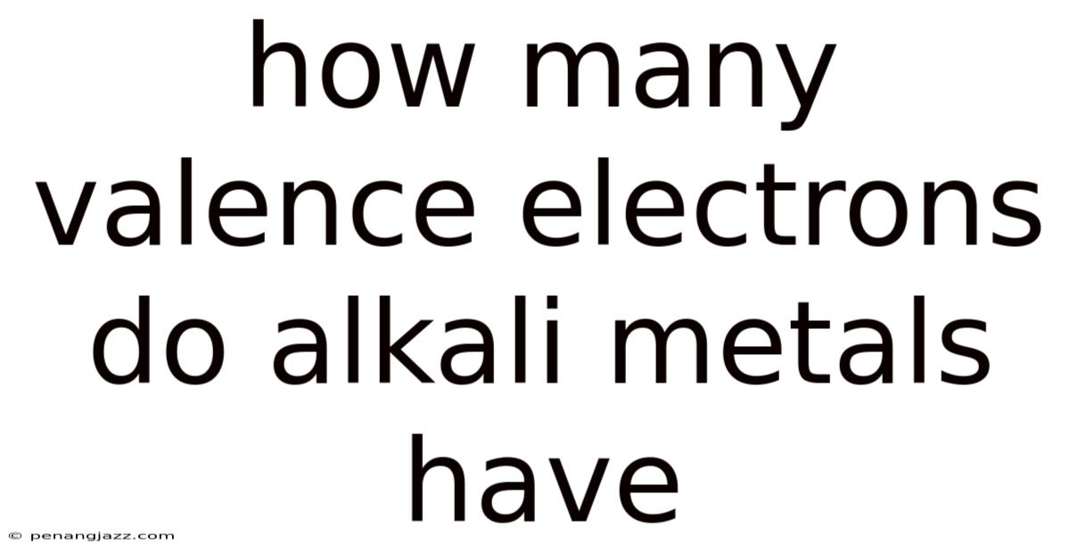 How Many Valence Electrons Do Alkali Metals Have