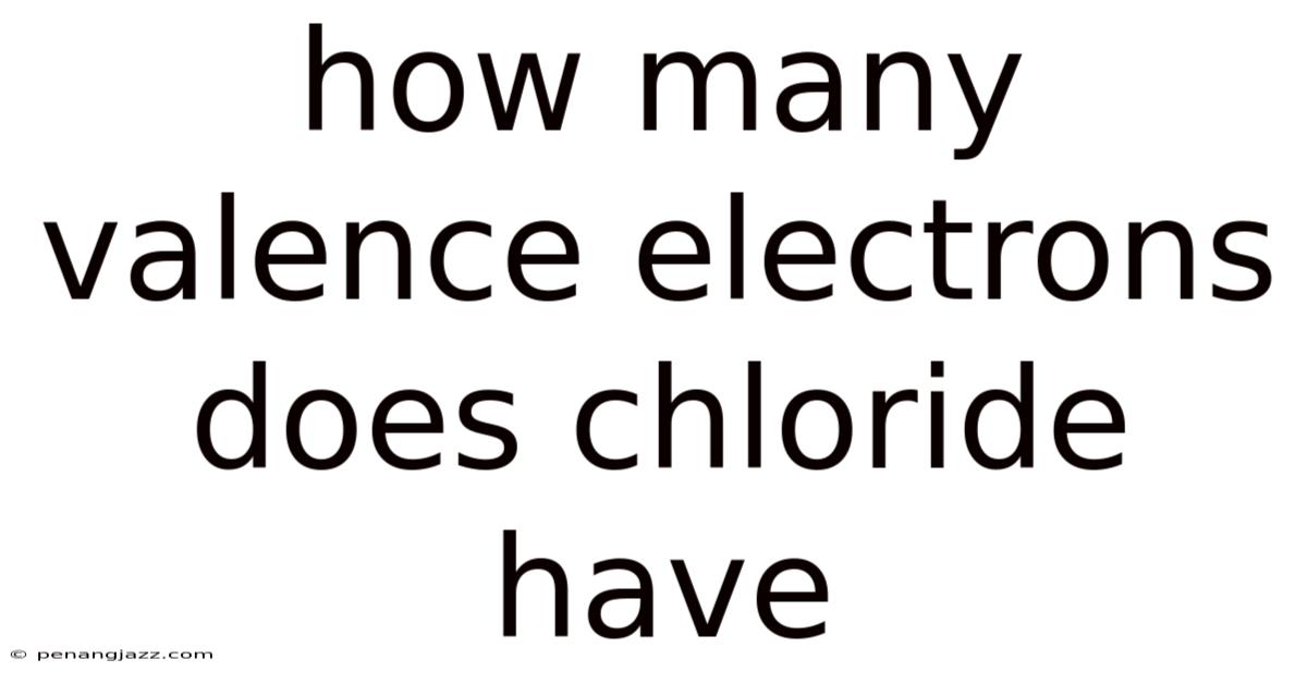 How Many Valence Electrons Does Chloride Have