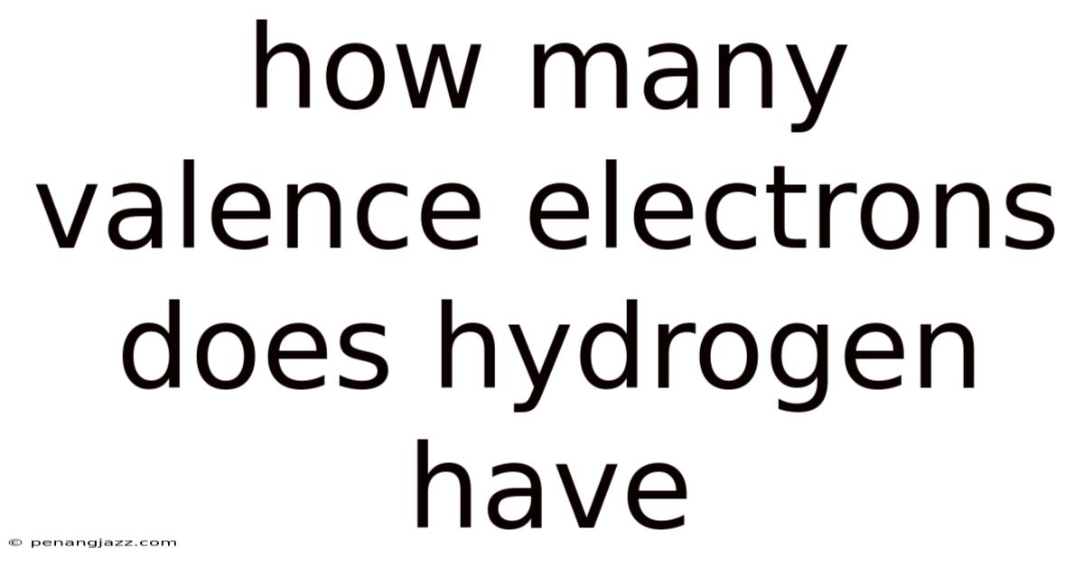 How Many Valence Electrons Does Hydrogen Have