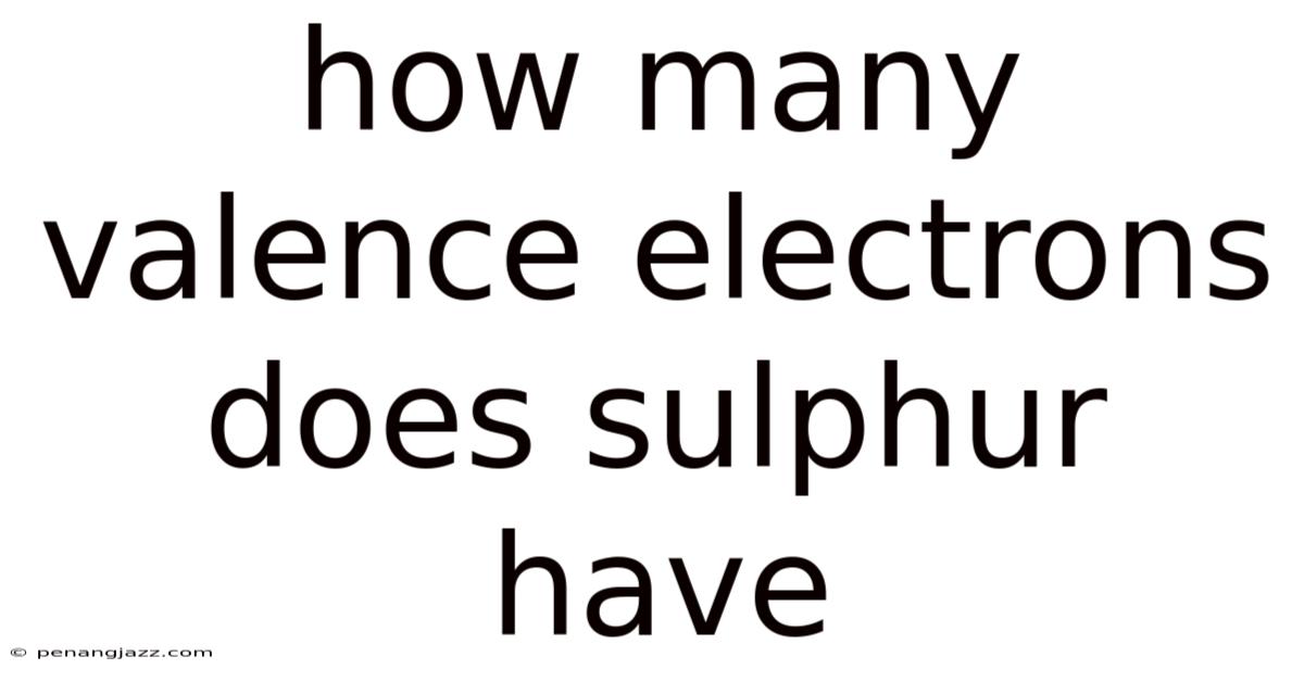 How Many Valence Electrons Does Sulphur Have