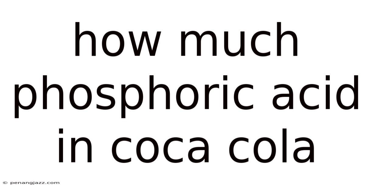 How Much Phosphoric Acid In Coca Cola