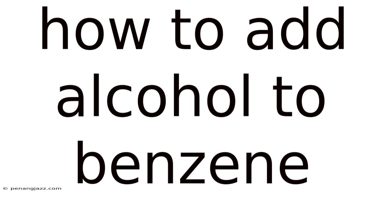 How To Add Alcohol To Benzene