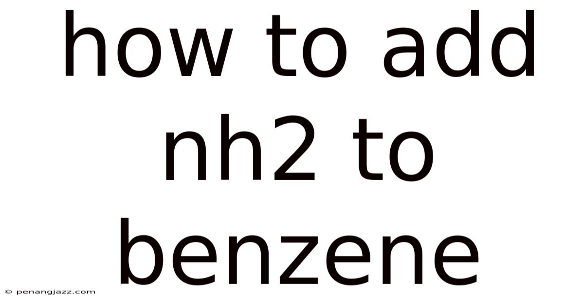 How To Add Nh2 To Benzene