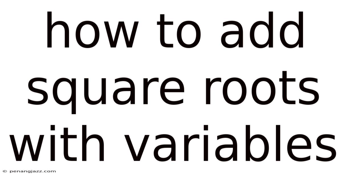 How To Add Square Roots With Variables