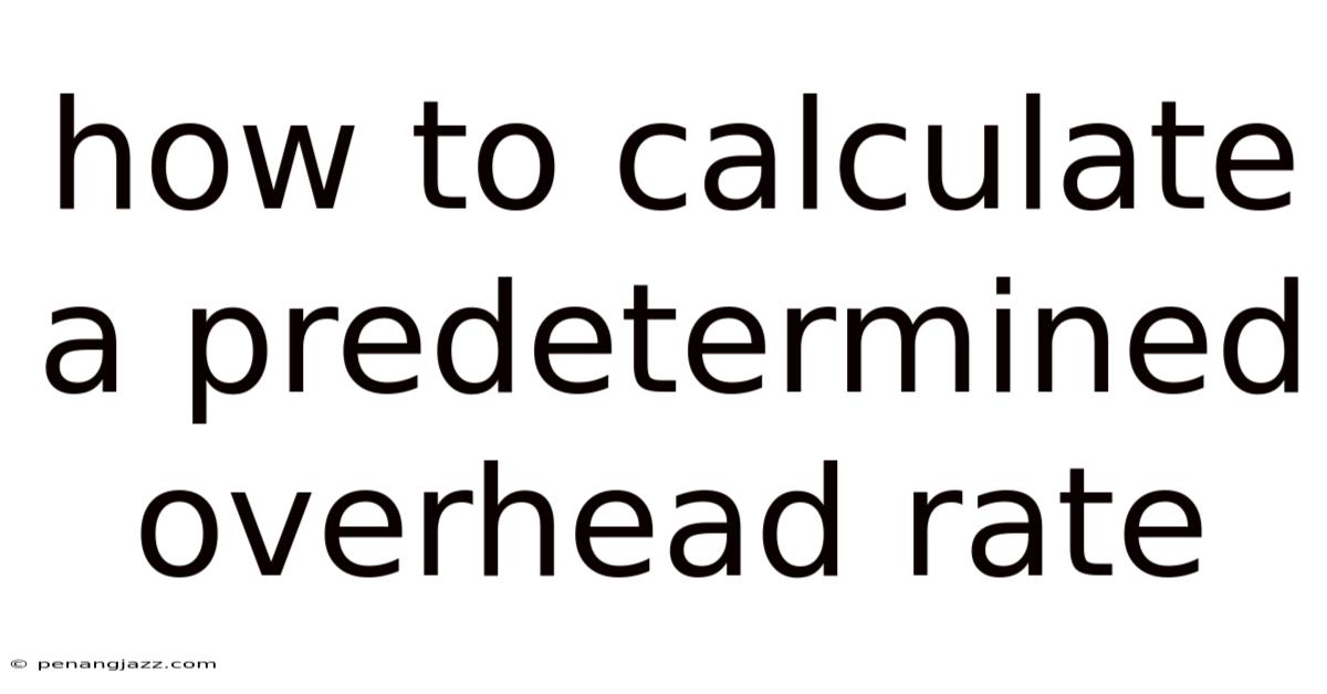 How To Calculate A Predetermined Overhead Rate