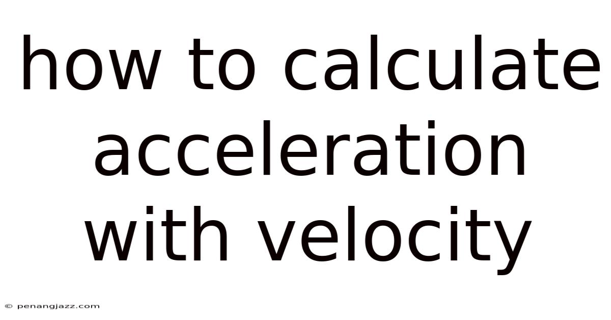 How To Calculate Acceleration With Velocity