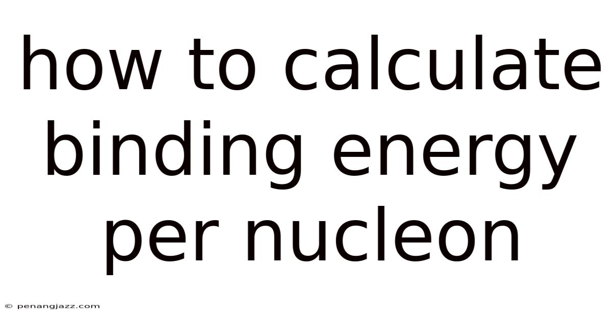 How To Calculate Binding Energy Per Nucleon