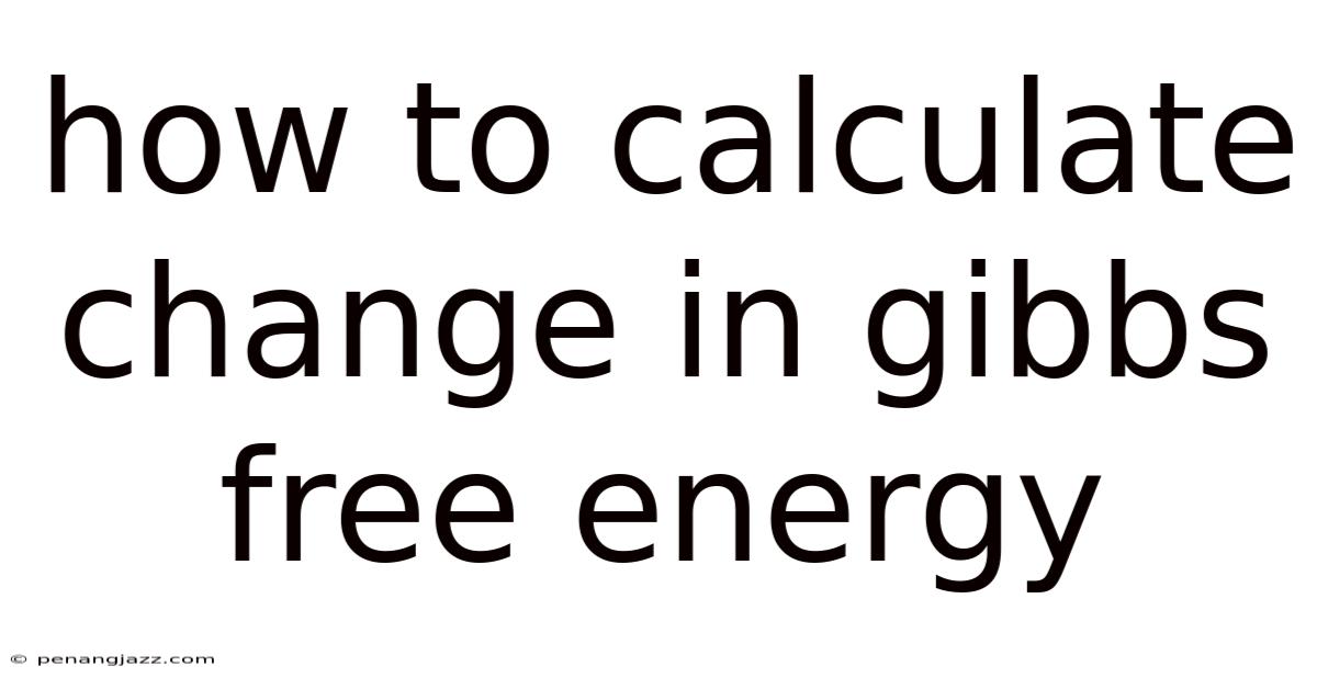 How To Calculate Change In Gibbs Free Energy
