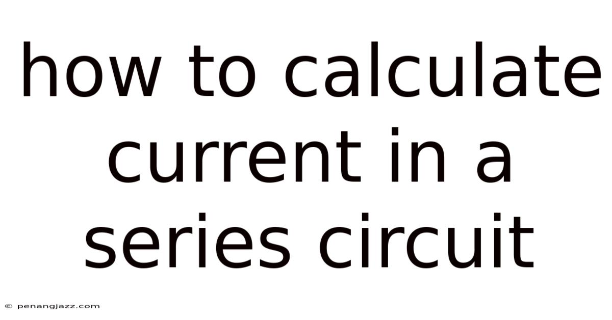 How To Calculate Current In A Series Circuit