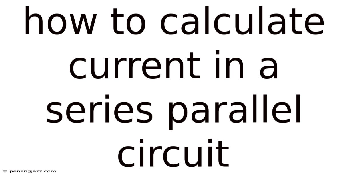 How To Calculate Current In A Series Parallel Circuit