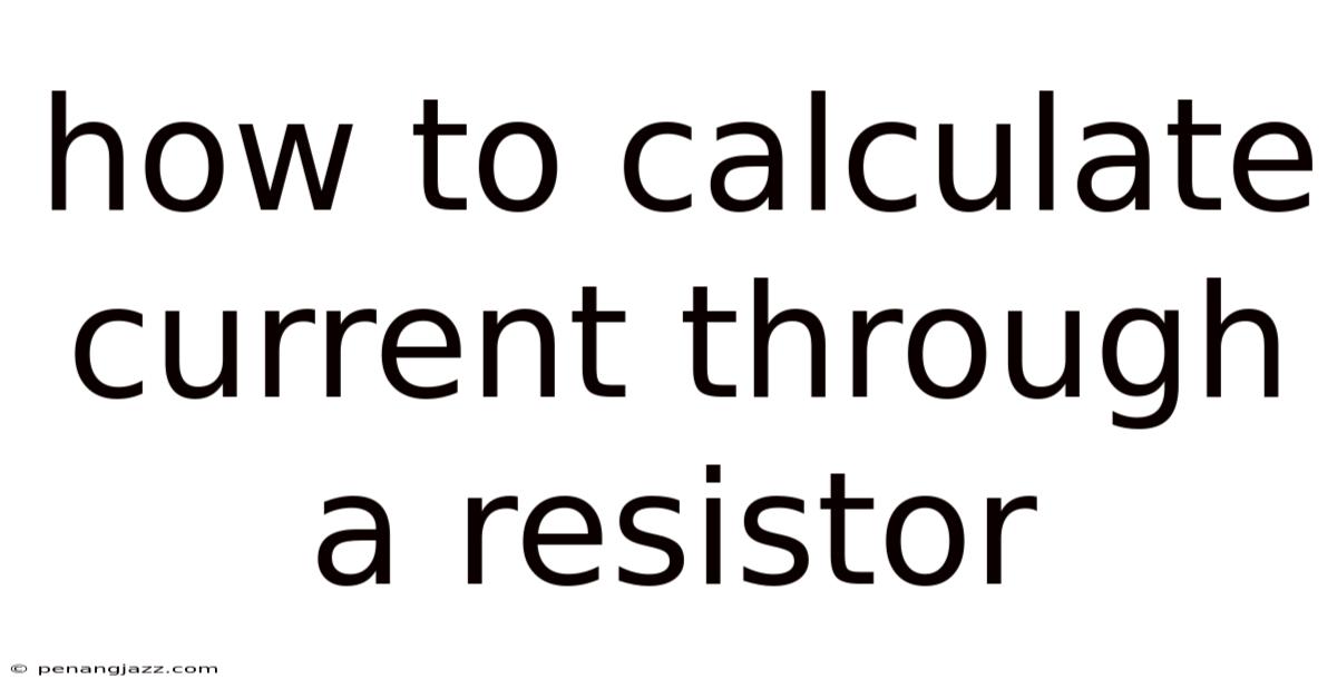How To Calculate Current Through A Resistor