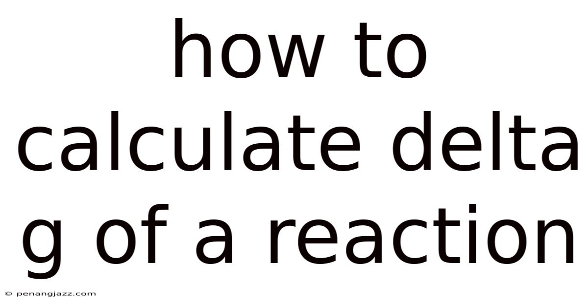 How To Calculate Delta G Of A Reaction