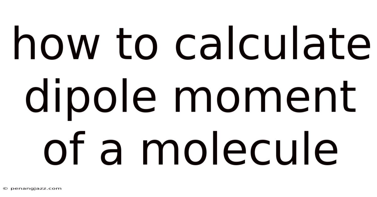 How To Calculate Dipole Moment Of A Molecule