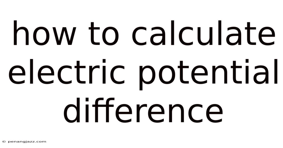 How To Calculate Electric Potential Difference