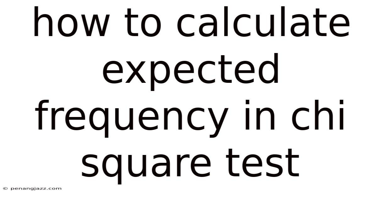 How To Calculate Expected Frequency In Chi Square Test