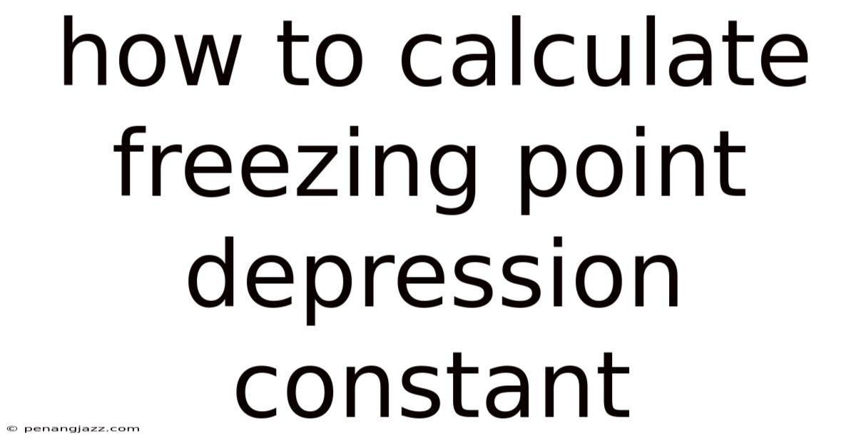 How To Calculate Freezing Point Depression Constant