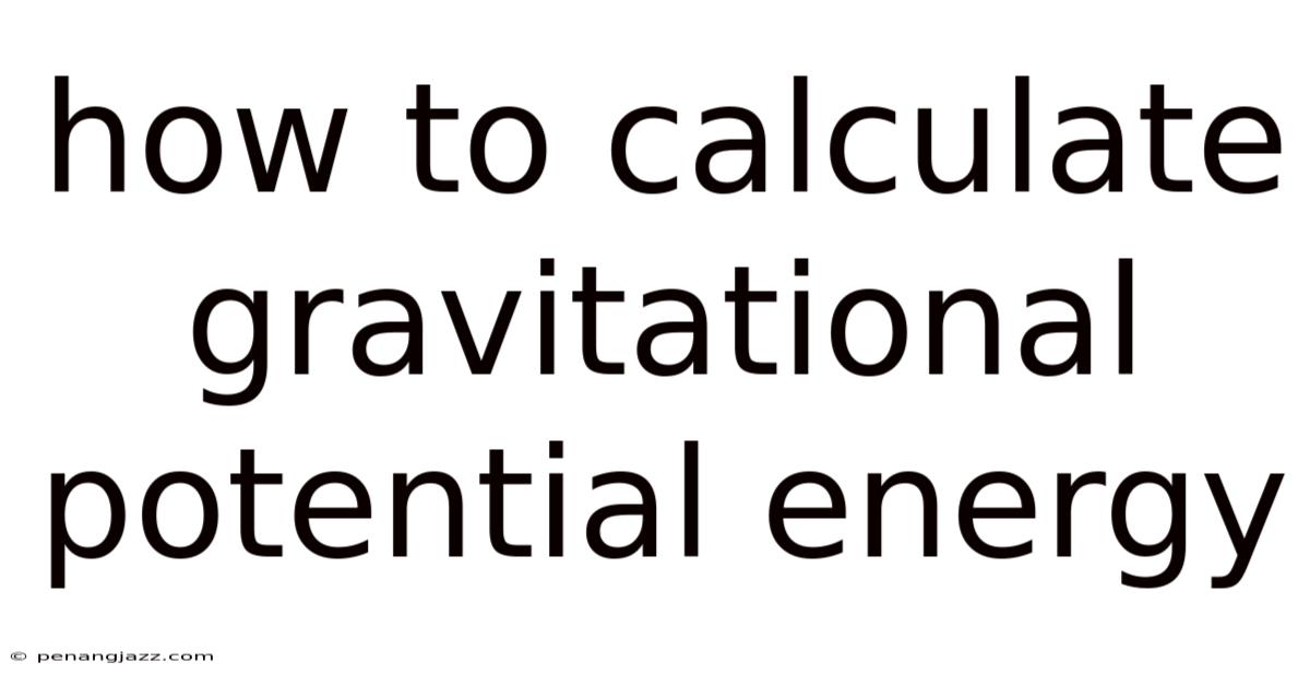 How To Calculate Gravitational Potential Energy