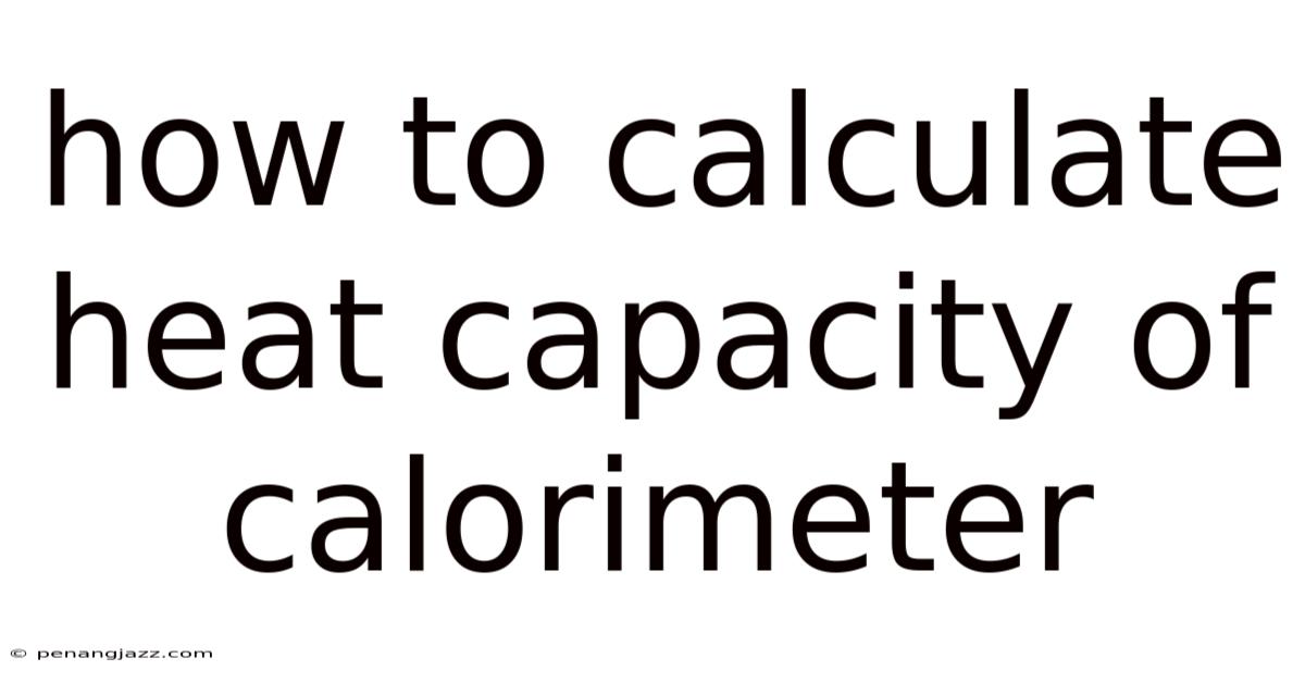How To Calculate Heat Capacity Of Calorimeter