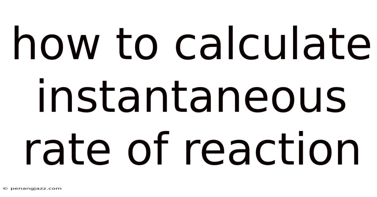 How To Calculate Instantaneous Rate Of Reaction