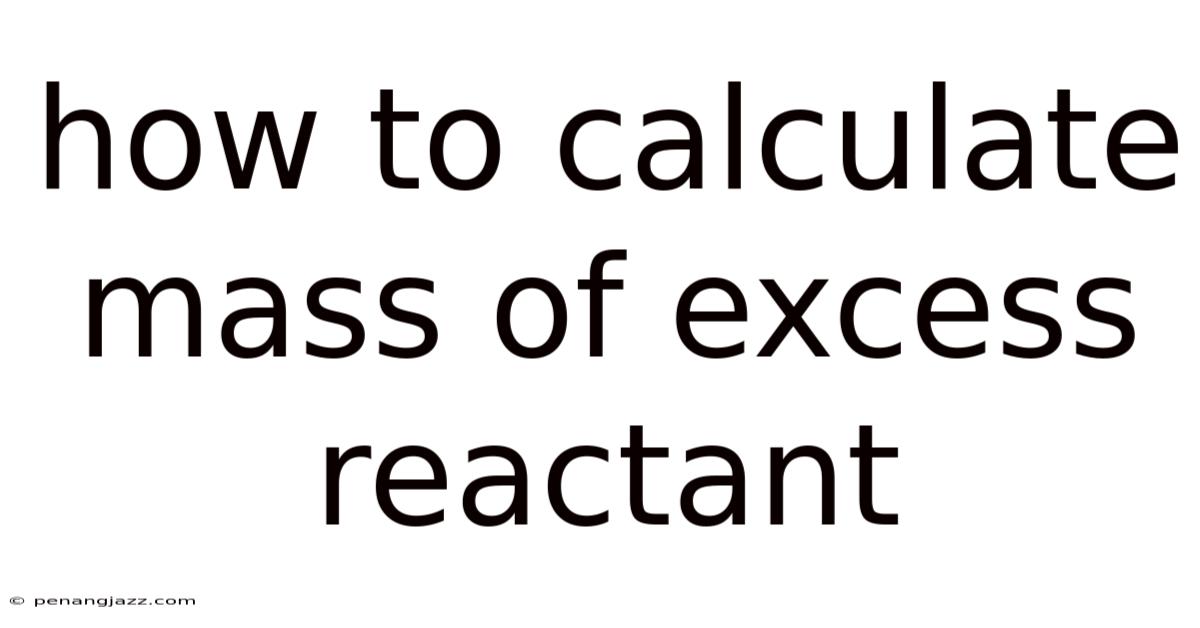 How To Calculate Mass Of Excess Reactant