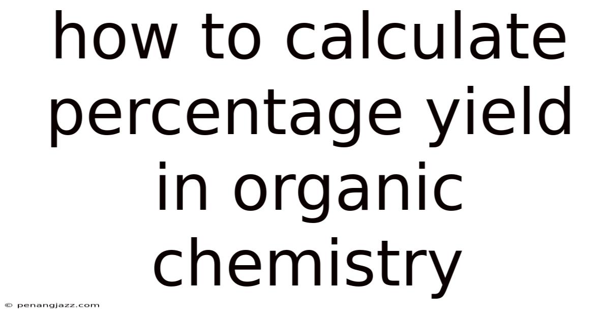 How To Calculate Percentage Yield In Organic Chemistry