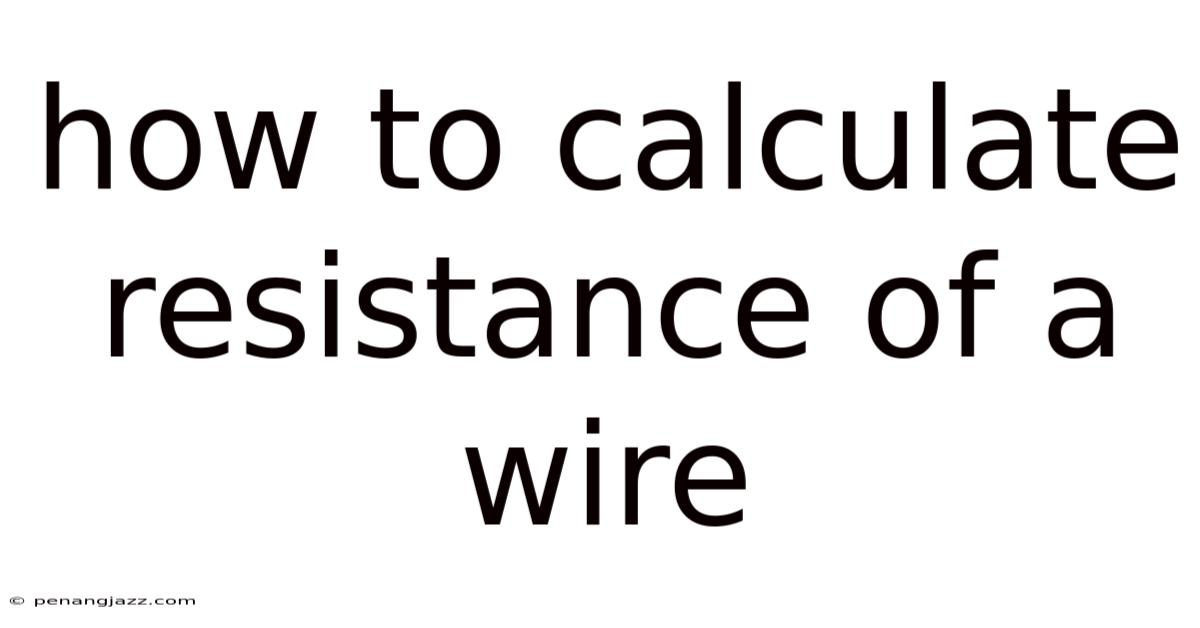 How To Calculate Resistance Of A Wire