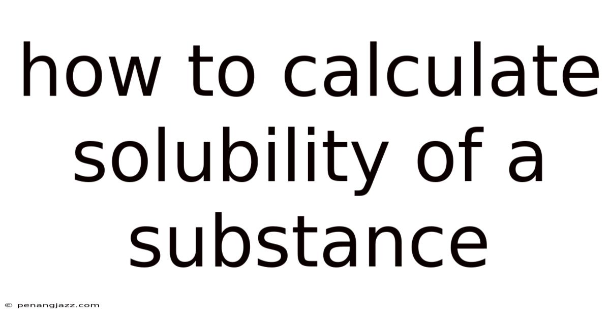 How To Calculate Solubility Of A Substance