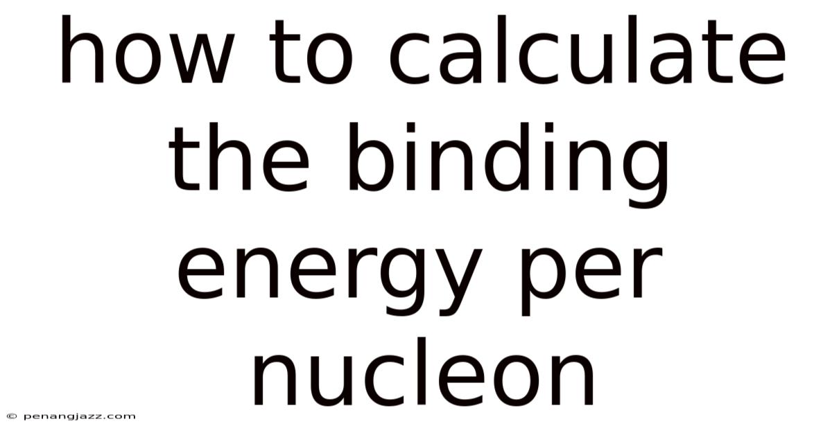 How To Calculate The Binding Energy Per Nucleon