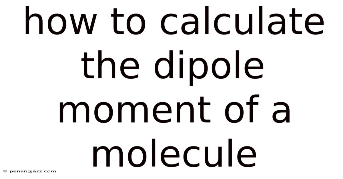 How To Calculate The Dipole Moment Of A Molecule