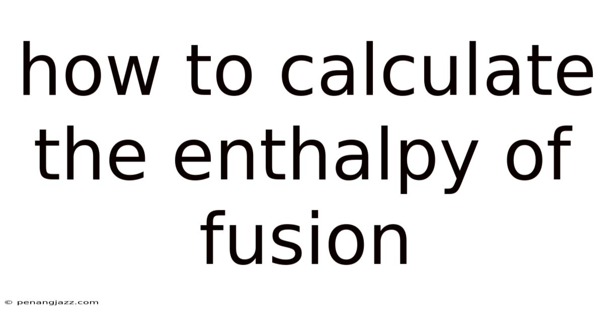 How To Calculate The Enthalpy Of Fusion