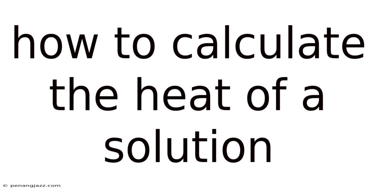 How To Calculate The Heat Of A Solution