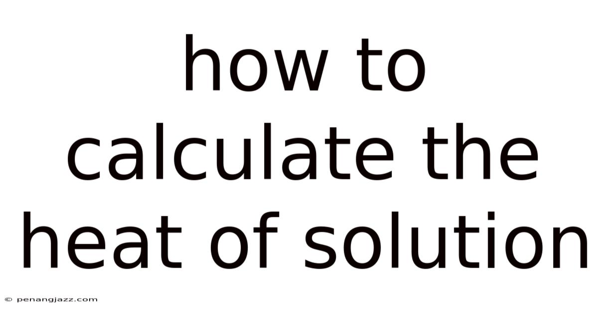 How To Calculate The Heat Of Solution