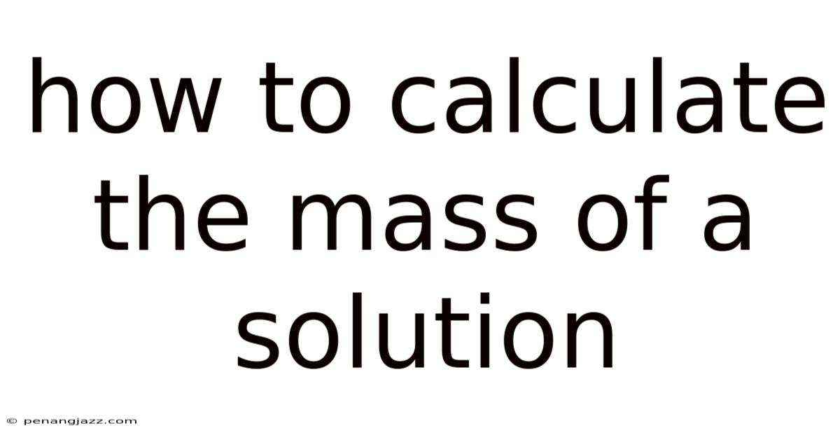 How To Calculate The Mass Of A Solution