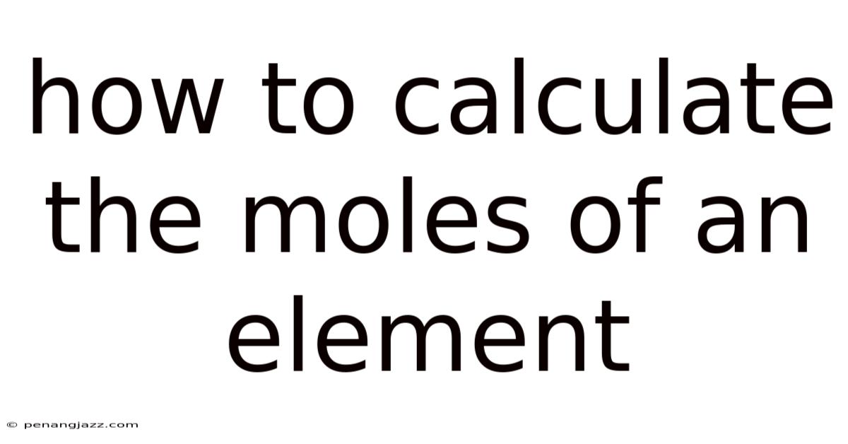 How To Calculate The Moles Of An Element