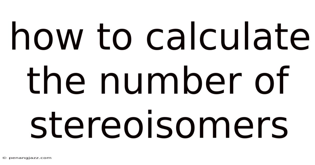 How To Calculate The Number Of Stereoisomers