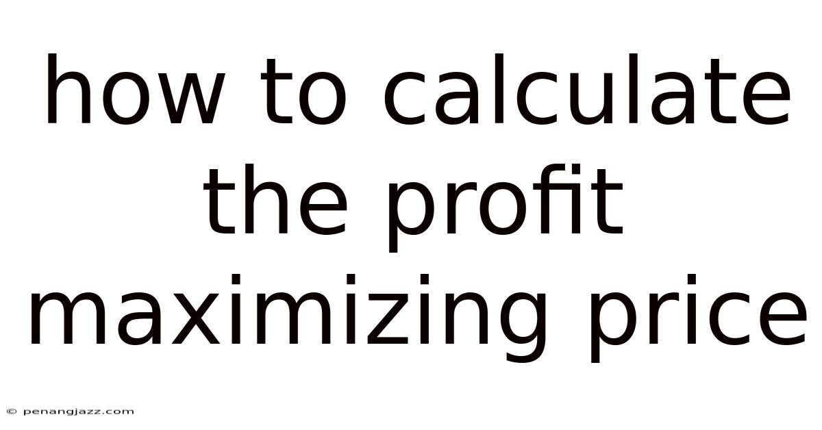 How To Calculate The Profit Maximizing Price