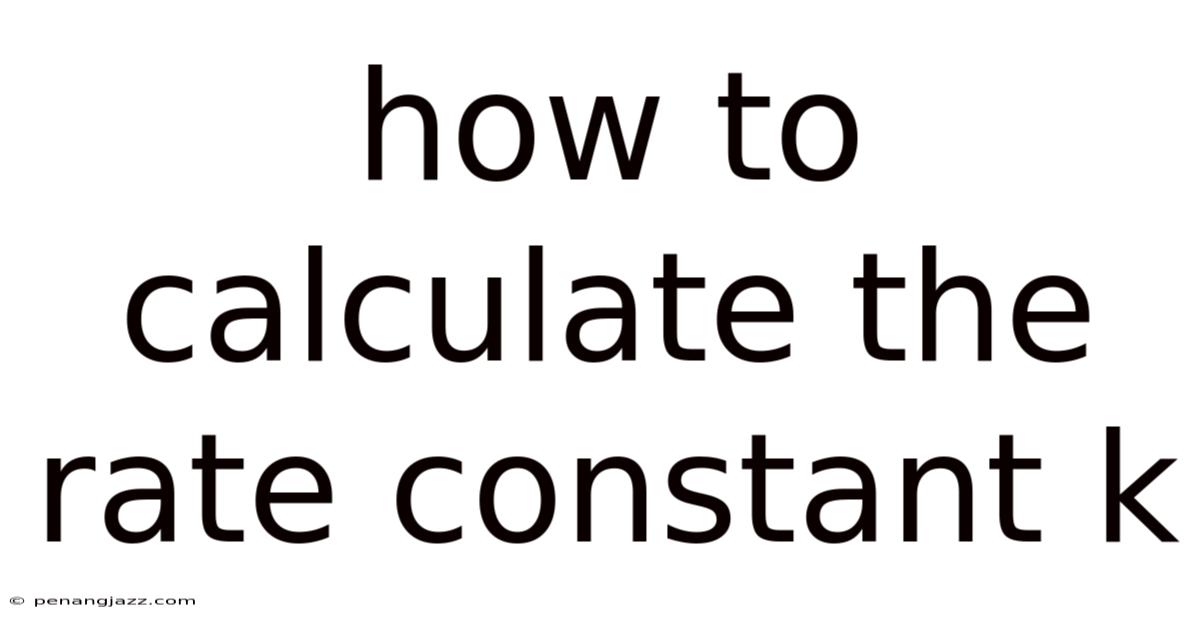 How To Calculate The Rate Constant K