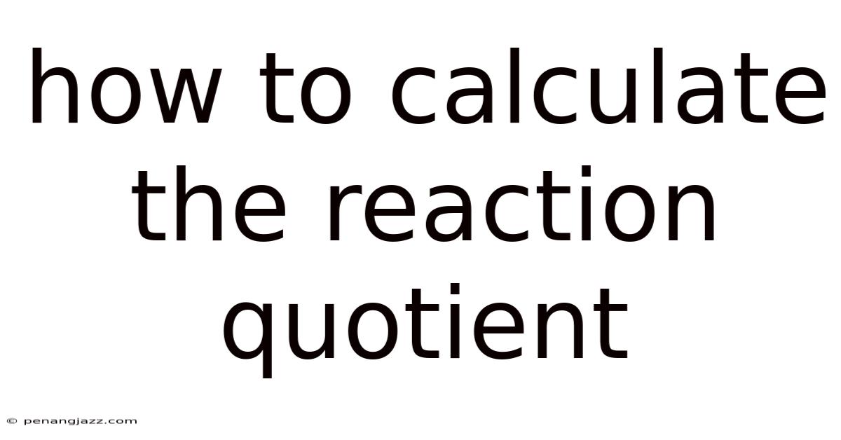How To Calculate The Reaction Quotient