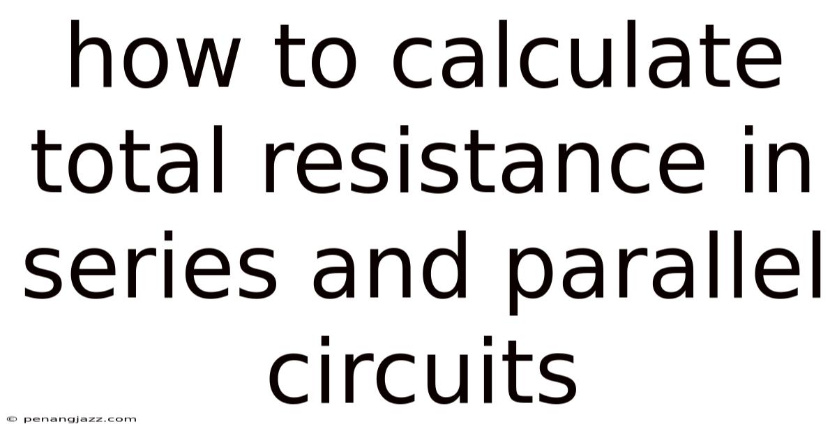 How To Calculate Total Resistance In Series And Parallel Circuits