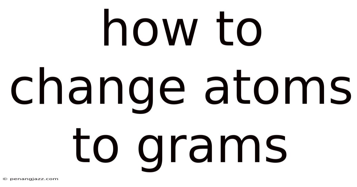How To Change Atoms To Grams
