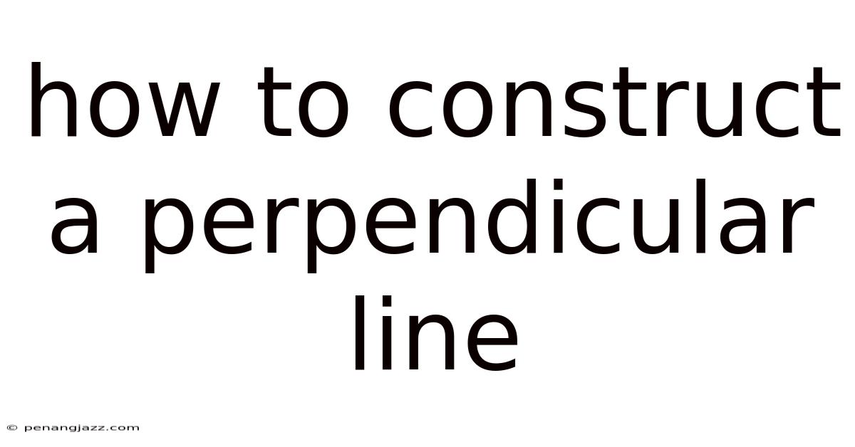 How To Construct A Perpendicular Line