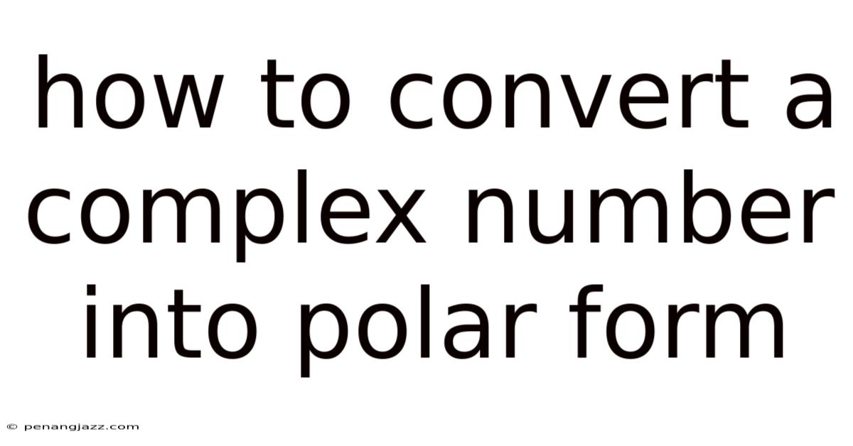 How To Convert A Complex Number Into Polar Form