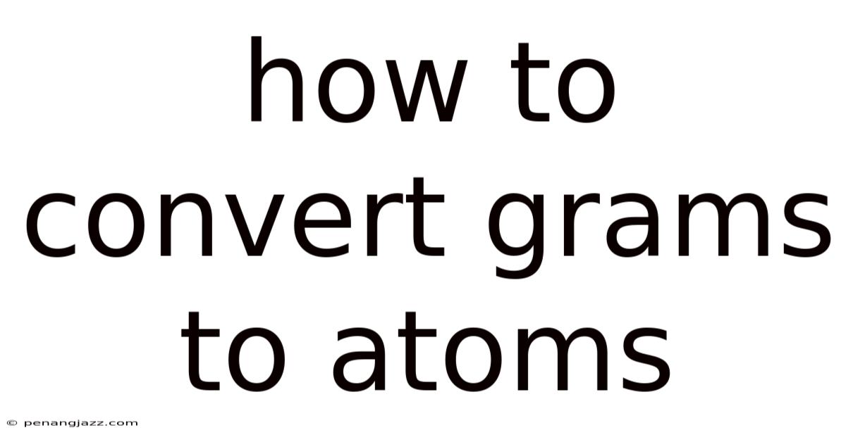 How To Convert Grams To Atoms
