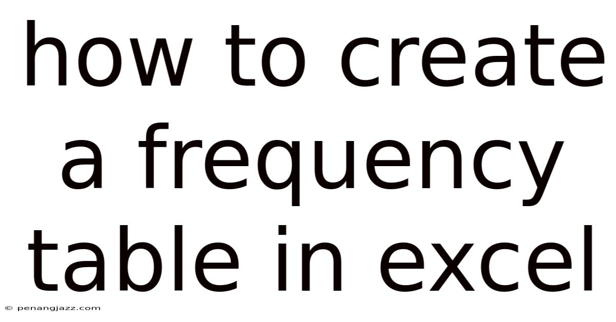 How To Create A Frequency Table In Excel