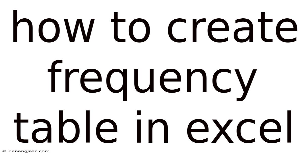 How To Create Frequency Table In Excel