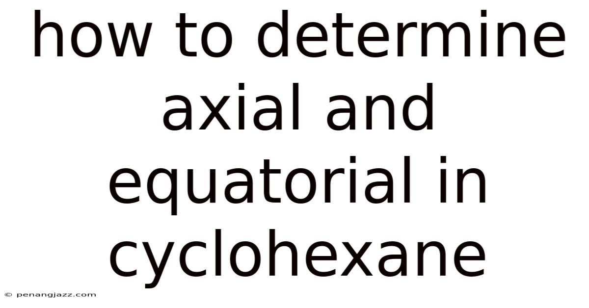 How To Determine Axial And Equatorial In Cyclohexane