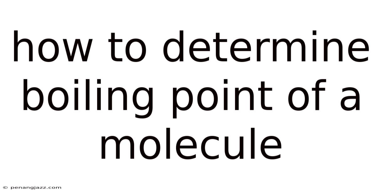 How To Determine Boiling Point Of A Molecule
