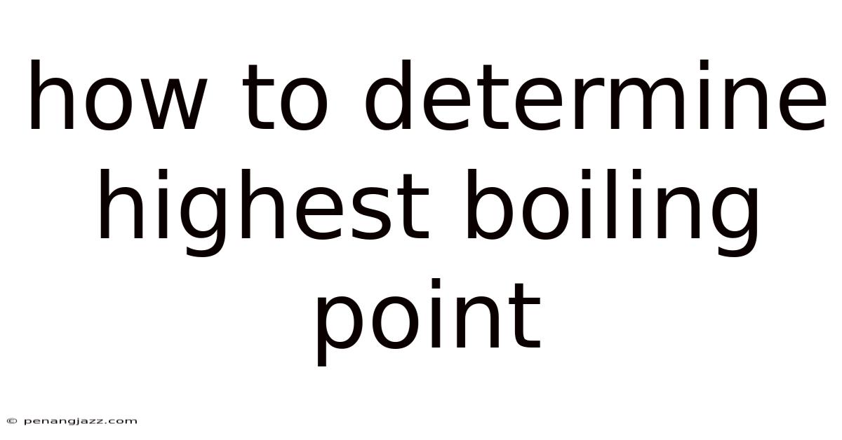 How To Determine Highest Boiling Point