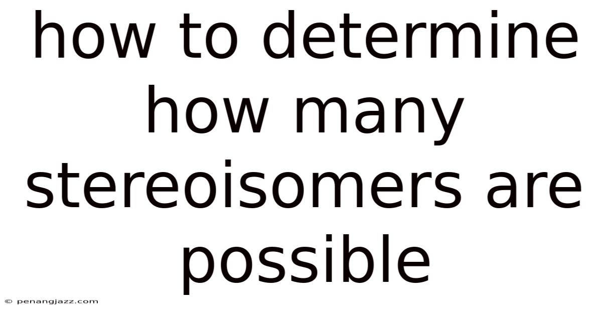How To Determine How Many Stereoisomers Are Possible